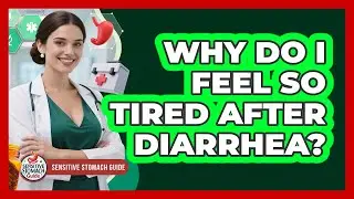 Why Do I Feel So Tired After Diarrhea? - Sensitive Stomach Guide