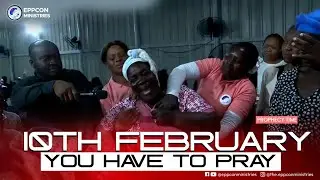 10TH FEBRUARY YOU HAVE TO PRAY - PROPHECY/DELIVERANCE