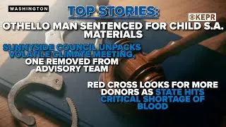 TOP STORIES: Othello man sentenced to prison for child S.A material, investigation goes back months