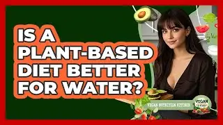 Is a Plant-Based Diet Better for Water?