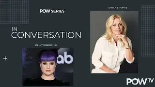 Kelly Osbourne & Sarah Doukas | In Conversation | POW TV