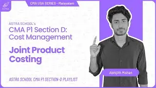Joint Product Costing (volume 1) - CMA USA P1 Section D | Malayalam | Astra School