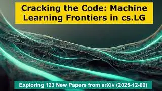 AI Frontiers: Key Machine Learning Papers from arXiv cs.LG (2025-12-09)