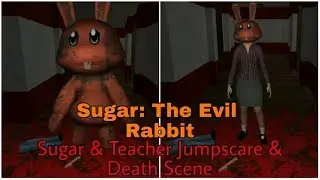 Sugar: The Evil Rabbit - Sugar & Teacher Jumpscare & Death Scene