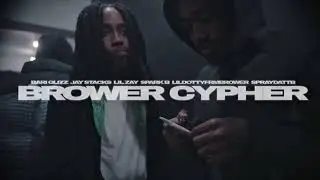 Bari Glizz x Jay Stacks x Lil Zay x Spark B x LilDottyFrmBrower x SpraydattB - Brower Cypher