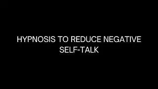 How to Reduce Negative Self-Talk: Mini-Hypnosis