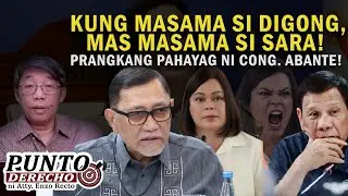 KUNG MASAMA SI DIGONG, MAS MASAMA SI SARA! PRANGKANG PAHAYAG NI CONG. ABANTE!