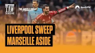 Liverpool Sweep Marseille Aside | TAW Midweek Extra