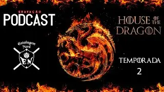 Podcast House of the Dragon - Temporada 2