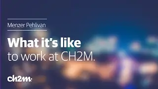 What it's like to work at CH2M | Menzer Pehlivan