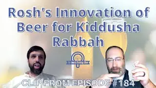 Rosh's Innovation Regarding Beer for Kiddusha Rabbah