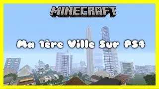 MINECRAFT | Pr&eacute;sentation De Ma 1&egrave;re Ville Sur PS4 [PS4 FR]