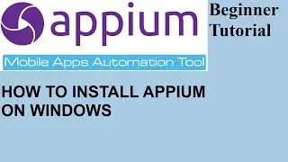 APPIUM TUTORIAL FOR BEGINNERS |  APPIUM FOR MOBILE APP TESTING | How To Install Appium