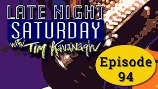 Late Night Saturday with Tim Kavanagh - Episode 94