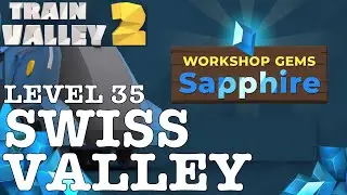 TRAIN VALLEY 2 | DLC: WORKSHOP GEMS SAPPHIRE: LEVEL 35 - SWISS VALLEY | 5 STARS
