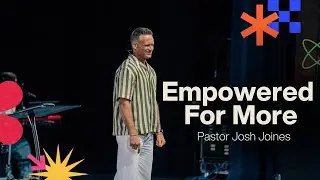 Empowered For More | Pastor Josh Joines