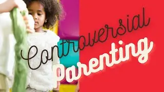 CONTROVERSIAL PARENTING