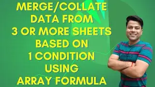 Merge/Collate Data from 3 or More Sheets Based On 1 Condition using Array Formula @ExcelSujeet