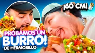 PROBAMOS LOS BURRITOS 🌯 M&Aacute;S GRANDES DE HERMOSILLO🤤// 60 cent&iacute;metros 🫣