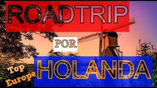 Viajar en carretera por Holanda - &iquest;Qu&eacute; hacer en Pa&iacute;ses Bajos en 2021?