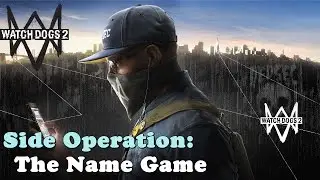 Watch Dogs 2 ★ Side Operation: The Name Game [Walkthrough]