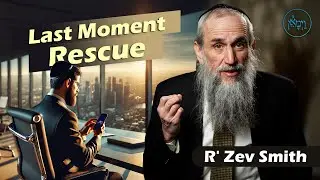 Last Moment Rescue | Rabbi Zev Smith