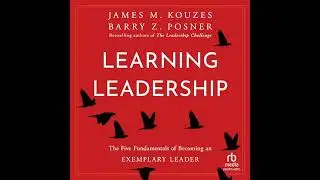 Learning Leadership: The Five Fundamentals of Becoming an Exemplary Leader by Barry Z. Posner