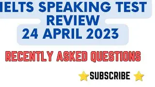 24 April 2023 Ielts Speaking exam review | Recently asked Questions | April 2023 Speaking test Ielts
