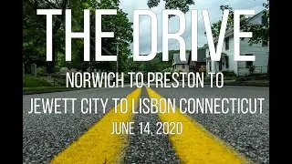 Norwich to Preston to Jewett City to Lisbon Connecticut - The Drive -  6/14/20