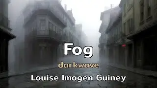 Fog | a darkwave song with lyrics by Louise Imogen Guiney | AMusExperiment