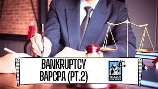 The Bankruptcy Abuse Prevention & Consumer Protection Act Of 2005 BAPCPA PT.2 (Weller Legal Group)