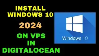 How to Install Windows 10 21h2 on DigitalOcean VPS in 2024 | Step-by-Step Guide