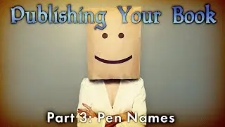 Publishing Your Book, part 3 - Pen Names, Author Names, and Pseudonyms