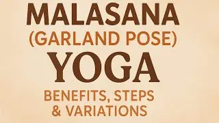 Malasana (Garland Pose) Yoga | Benefits, Steps and Variations for Flexibility & Digestion&rdquo;
