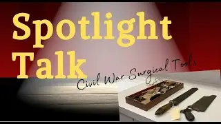 Spotlight Talk: Civil War Surgical Tools