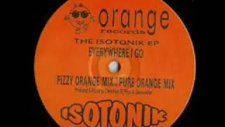 Isotonik - Everywhere I Go (Fizzy Orange Mix)