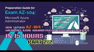 #2 How to pass Exam AZ-104 Microsoft Azure Administrator Associate Certificate in 15 hours  Part 2/2