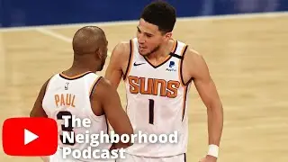 The Suns Are A NBA Finals Contending Team. They're Legit | The Neighborhood Podcast |