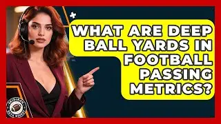 What Are Deep Ball Yards In Football Passing Metrics? - Gridiron Data Digest