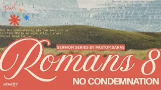 Audacity Online | ROMANS 8: No Condemnation (Part 1) | Pastor Saras