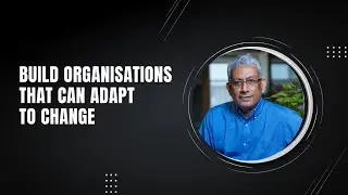 Build organisations that can adapt to change || Ravi Venkatesan