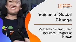 Voices of Social Change | Melanie Tran &ndash; User Experience Designer, HireUp (Australia)