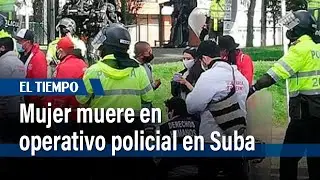 Mujer muere en Suba durante procedimiento policial | El Tiempo