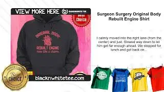 Surgeon Surgery Original Body Rebuilt Engine Shirt