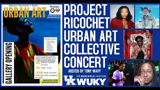 WUKY & Project Ricochet Presents The Urban Art Collective Concert Hosted By Tony Wavy