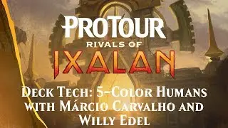 Pro Tour Rivals of Ixalan Deck Tech: 5-Color Humans with M&aacute;rcio Carvalho and Willy Edel