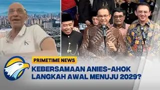 Anies-Ahok Akrab, Geisz Chalifah: Mereka Punya Kesamaan Ideologi - [Primetime News]