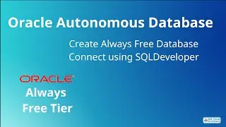 How to Setup Oracle Autonomous Database - Always Free Tier: Step-by-Step Guide