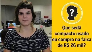 Sed&atilde; compacto usado na faixa de R$ 26 mil | Que carro eu compro?