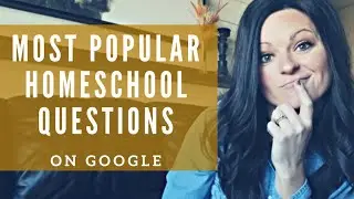 MOST POPULAR HOMESCHOOL QUESTIONS ON GOOGLE  || HOMESCHOOL Q&A || ANSWERING HOMESCHOOL QUESTIONS